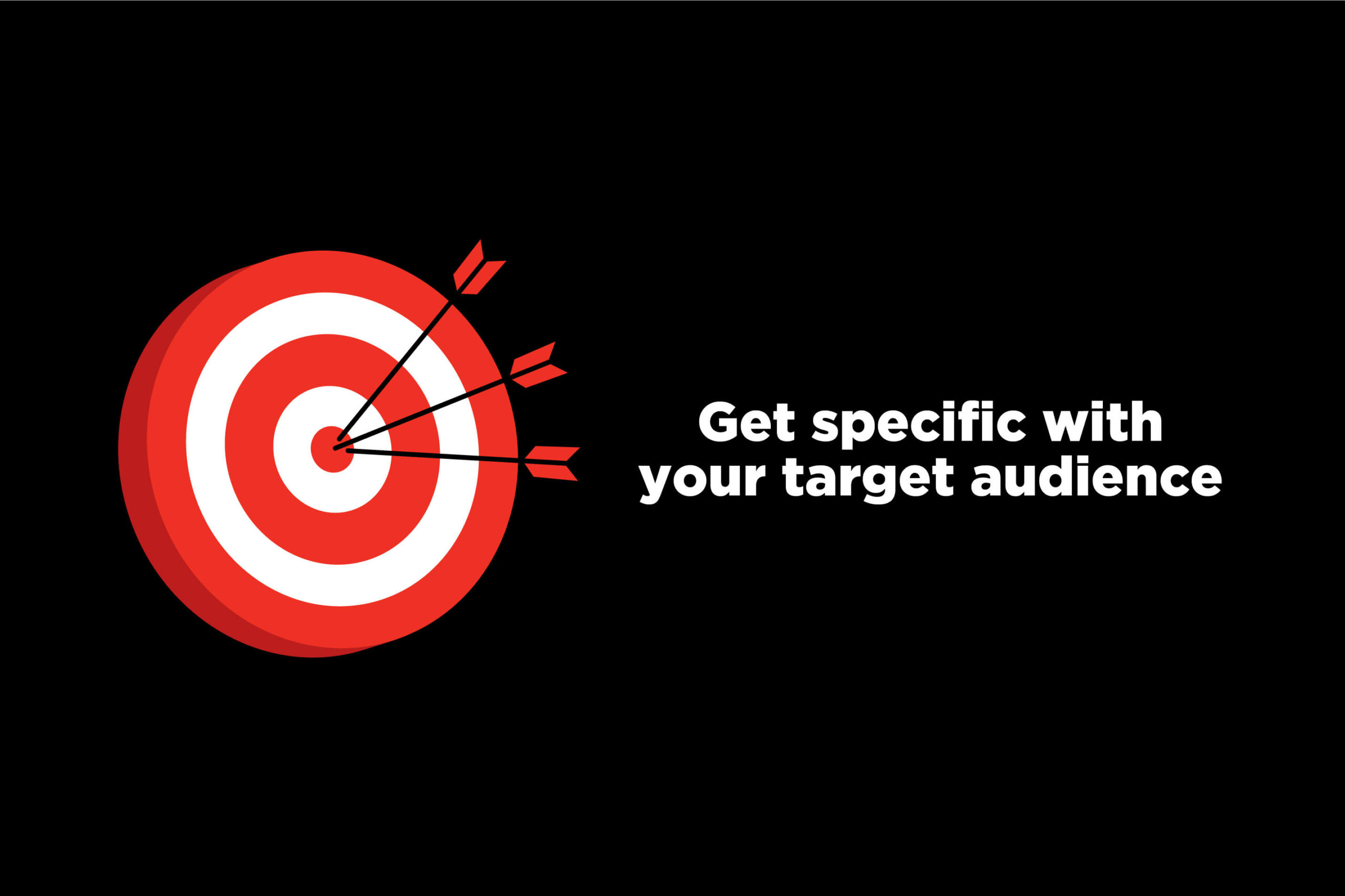 Get specific with your target audience