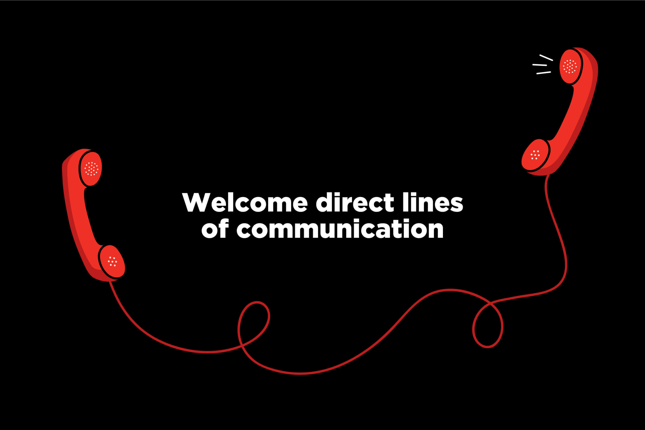 Welcome direct lines of communication